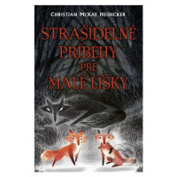 Strašidelné príbehy pre malé líšky - Christian McKay Heidicker, Junyi Wu (ilustrátor) - kniha z 