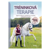 Tréninková terapie - Zpět k radosti z pohybu po zranění, kulhání a nemoci Nakladatelství Brázda,