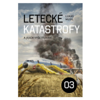 Letecké katastrofy a jejich vyšetřování 3 - Lukáš Musil