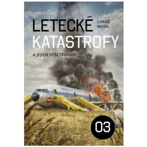 Letecké katastrofy a jejich vyšetřování 3 - Lukáš Musil Regia