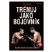 Trénuj jako bojovník (Kondiční trénink v bojových sportech) - kniha z kategorie Sport