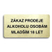 Accept Piktogram "ZÁKAZ PRODEJE ALKOHOLU OSOBÁM MLADŠÍM 18 LET" (160 × 80 mm) (zlatá tabulka - č