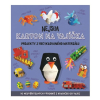 Nejsem karton na vajíčka - Projekty z recyklovaného materiálu Svojtka & Co. s. r. o.