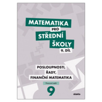 Matematika pro střední školy 9. díl Pracovní sešit/Posloupnosti, řady, finanční matematika Didak