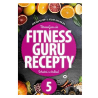 Fitness Guru Recepty 5: Zdravé recepty, ktoré neomrzia!