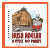 Husa Adélka a výlet do Prahy - Marián Moncman, Jan Kordýna