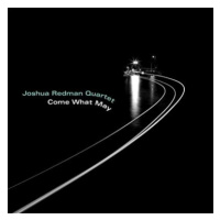 Joshua Redman Quartet: Come What May - CD