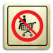 Accept Piktogram "zákaz jízdy na nákupním vozíku" (80 × 80 mm) (zlatá tabulka - barevný tisk)
