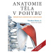 Anatomie těla v pohybu - Základní kurz anatomie kostí, svalů a kloubů Euromedia Group, a.s.