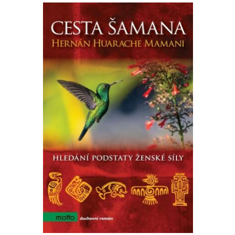 Cesta šamana - Hernán Huarache Mamani, Lucie Chvojková MOTTO