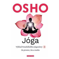 Jóga - Výklad Pataňdžaliho Jógasútry 2. Za prostor, čas a touhu - Osho Rajneesh