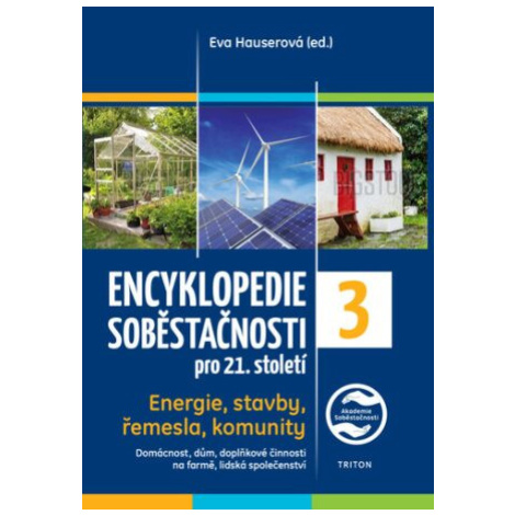Encyklopedie soběstačnosti pro 21. století 3. díl - Energie, stavby, řemesla, komunity - Eva Hau Triton