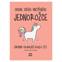 Odhal svého vnitřního jednorožce - Zápisník oslavující kouzlo žití - Oliver Luke Delorie