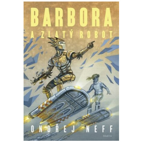 Barbora a Zlatý robot - Ondřej Neff ALBATROS