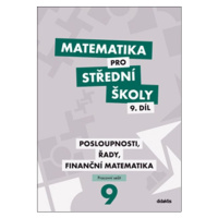 Matematika pro střední školy 9.díl - pracovní sešit - Posloupnosti, řady, finanční matematika - 