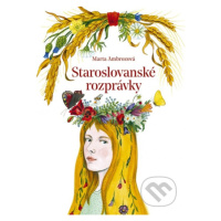 Staroslovanské rozprávky - Marta Ambrozová, Zuzana Hlavatá (ilustrátor) - kniha z kategorie Pohá