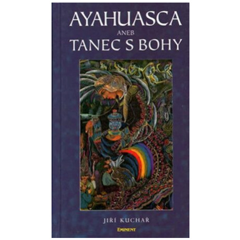 Ayahuasca aneb Tanec s Bohy - Jiří Kuchař