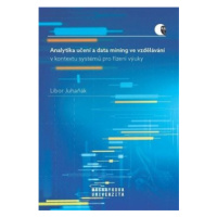 Analytika učení a data mining ve vzdělávání v kontextu systémů pro řízení výuky - Libor Juhaňák