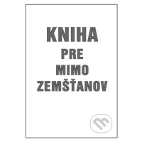 Kniha pre mimozemšťanov - Milan Závodný - kniha z kategorie Beletrie