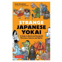 Strange Japanese Yokai, A Guide to Weird and Wonderful Monsters, Demons and Spirits Tuttle Publi