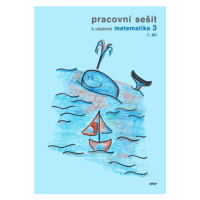 Pracovní sešit k Matematice pro 3. ročník, 1. díl - Růžena Blažková, Květoslava Matoušková, Mile