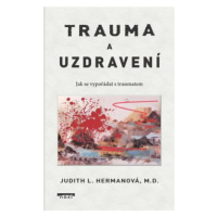 Trauma a uzdravení - Jak se vypořádat s traumatem