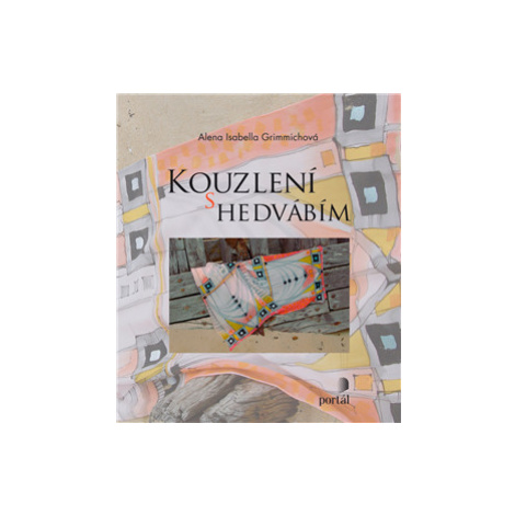 Kouzlení s hedvábím - Alena Isabella Grimmichová