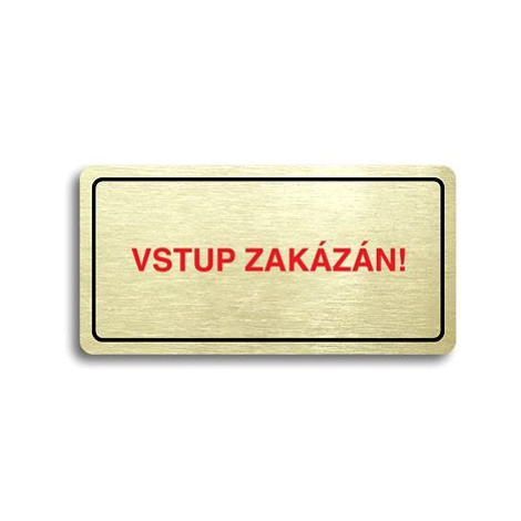 Accept Piktogram "VSTUP ZAKÁZÁN" (160 × 80 mm) (zlatá tabulka - barevný tisk)