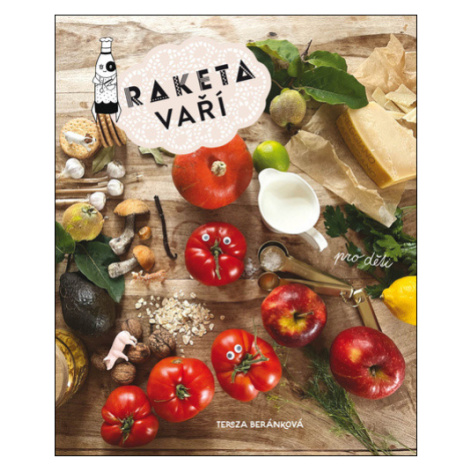 Raketa vaří - Kuchařka pro děti a jejich rodiče - Tereza Beránková