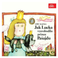 Jak Lucka vysvobodila prince Pašajdu - Jiří Kafka - audiokniha