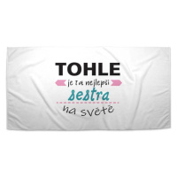 Sablio Ručník Tohle je ta nejlepší sestra na světě - 50x100 cm