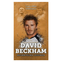 David Beckham: nesmrtelná legenda - Matt Oldfield, Tom Oldfield