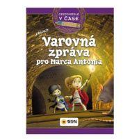 Cestovatelé v čase - Varovná zpráva pro Marca Antonia NAKLADATELSTVÍ SUN s.r.o.