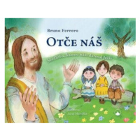 Otče náš - Modlitba, kterou nám daroval Ježíš - Bruno Ferrero