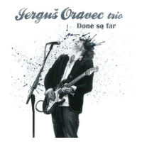 Jerguš Oravec Trio: Done So Far - CD