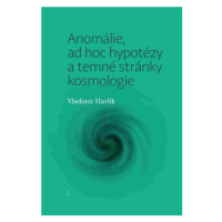 Anomálie, ad hoc hypotézy a temné stránky kosmologie - Vladimír Havlík