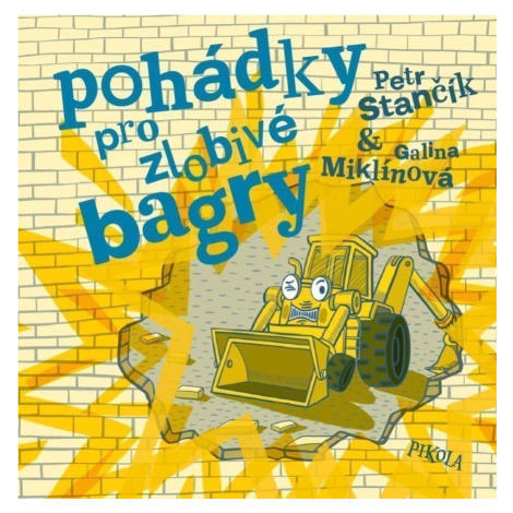 Pohádky pro zlobivé bagry - Petr Stančík PIKOLA