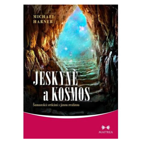 Jeskyně a kosmos - Šamanská setkání s jinou realitou Maitrea