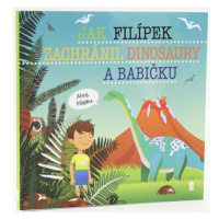 Jak Filípek zachránil dinosaury a babičku - Dětské knihy se jmény