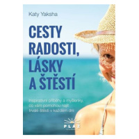 Cesty radosti, lásky a štěstí - Inspirativní příběhy a myšlenky, co vám pomohou najít trvalé ště