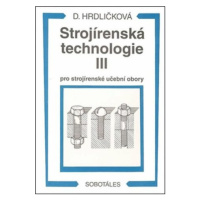 Strojírenská technologie III pro strojírenské učební obory - Dobroslava Hrdličková