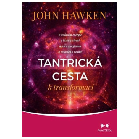 Tantrická cesta k transformaci - John Hawken Maitrea