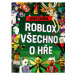 Roblox 100% neoficiální - Všechno o hře. Nové vydání EGMONT