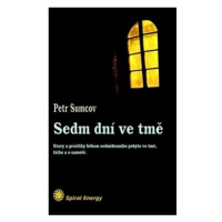 Sedm dní ve tmě: Prožitky sedmi dnů ve tmě, tichu a samotě