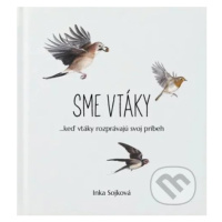 Sme vtáky (...keď vtáky rozprávajú svoj príbeh) - Inka Sojková - kniha z kategorie Encyklopedie