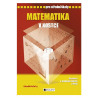 Matematika v kostce pro SŠ - Pavel Kantorek, Zdeněk Vošický