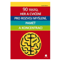 90 testů, her a cvičení pro rozvoj myšlení, paměť a koncentraci