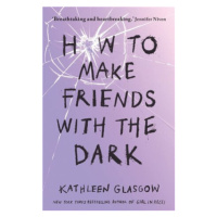 How to Make Friends with the Dark (Defekt) - Kathleen Glasgow