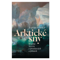 Arktické sny - Krajina Severu v představách a přáních