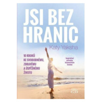 Jsi bez hranic - 10 kroků ke svobodnému, zdravému a úspěšnému životu